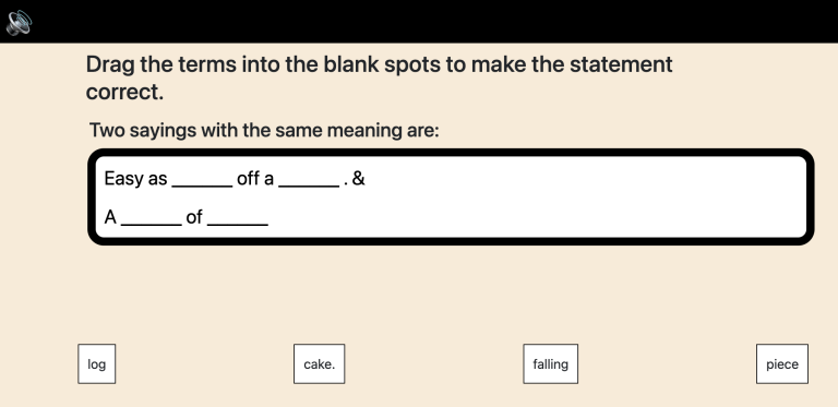 Drag the terms into the blank spots to make the statement correct. Easy as _ off a __